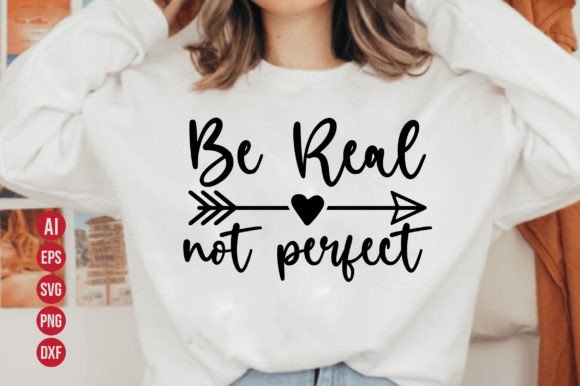 Be Real Not Perfect Svg: Creativity with Purpose